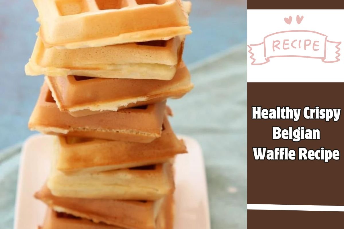 Healthy Crispy Belgian Waffle Recipe