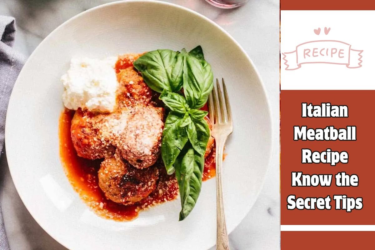 Italian Meatball Recipe Know the Secret Tips