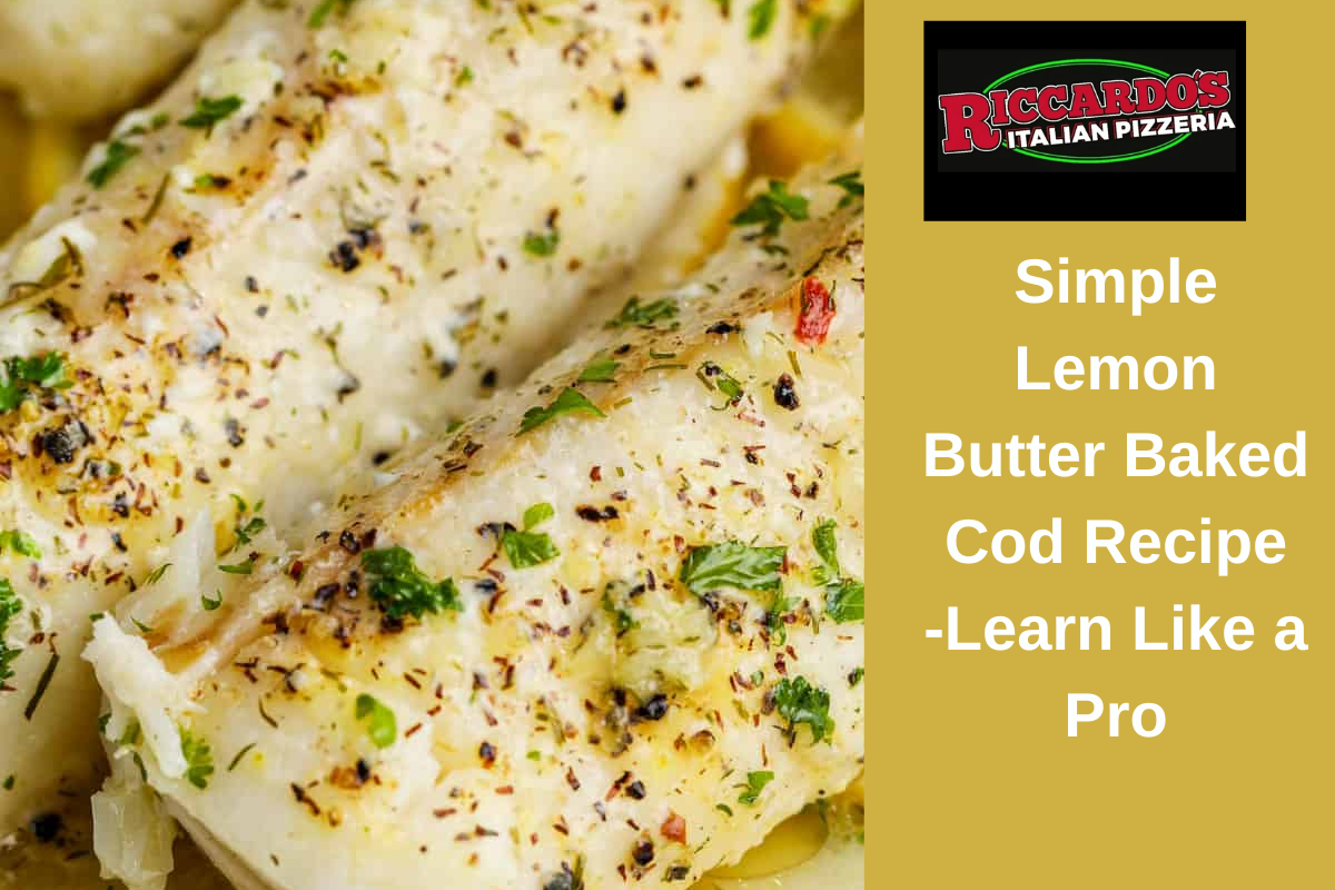 Simple Lemon Butter Baked Cod Recipe -Learn Like a Pro